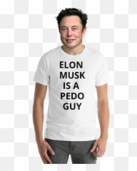 Non - Defamatory Tshirts U2014 Elon Musk Is A Pedo Guy Png,Elon Musk Png