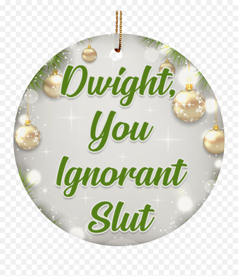 Dwight You Ignorant Slut Funny Porcelain Ceramic Circle Ornament - Christmas Eve Png,Dwight Schrute Png