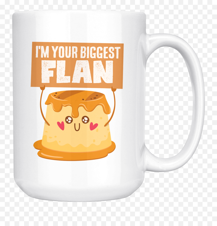 Iu0027m Your Biggest Flan - 15oz White Mug Fp24b15oz U2013 Yellow Beer Stein Png,Flan Png