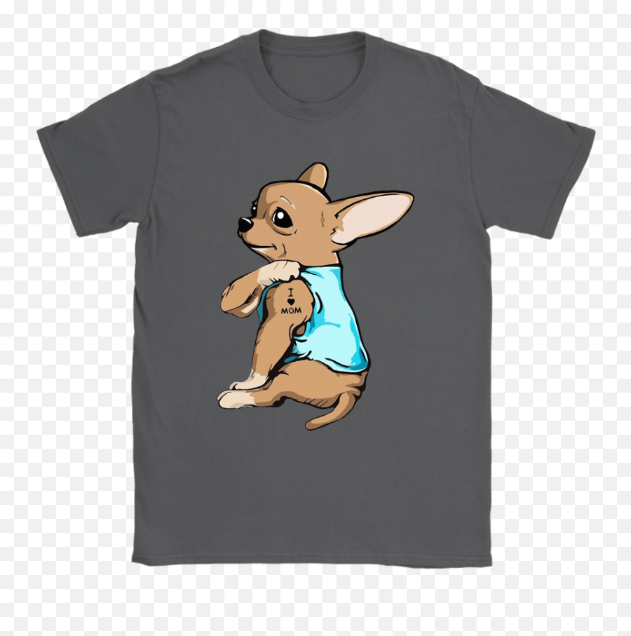 Chihuahua Dog With I Love Mom Tattoo - After All This Time Always Shirt Png,Mom Tattoo Png