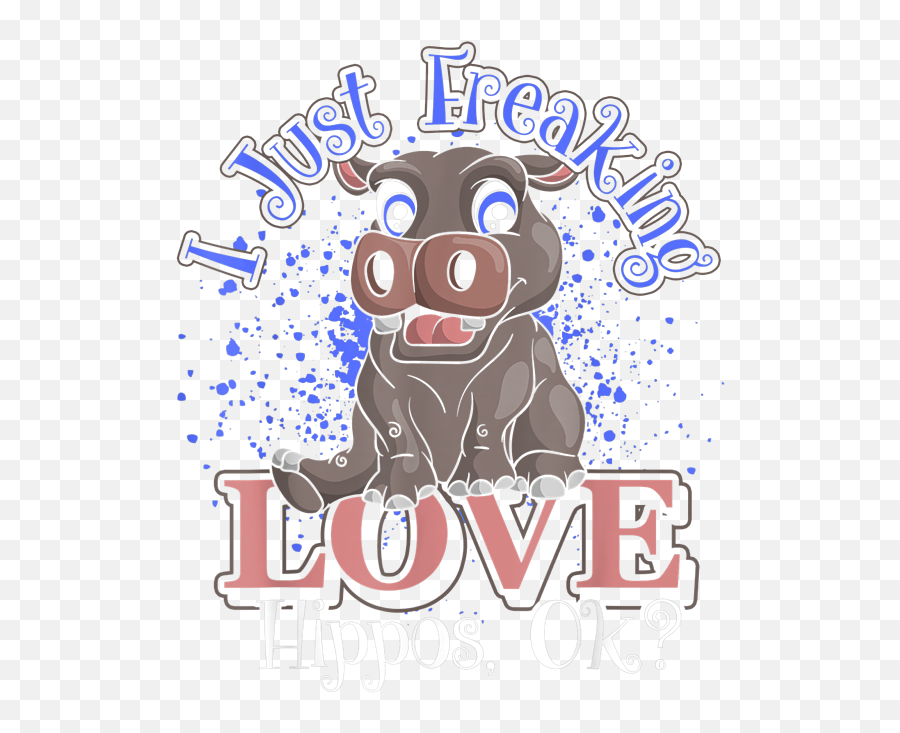 Cute Safari Animal I Just Freaking Love Hippos Ok Hippo Tank - Language Png,Cute Safari Icon