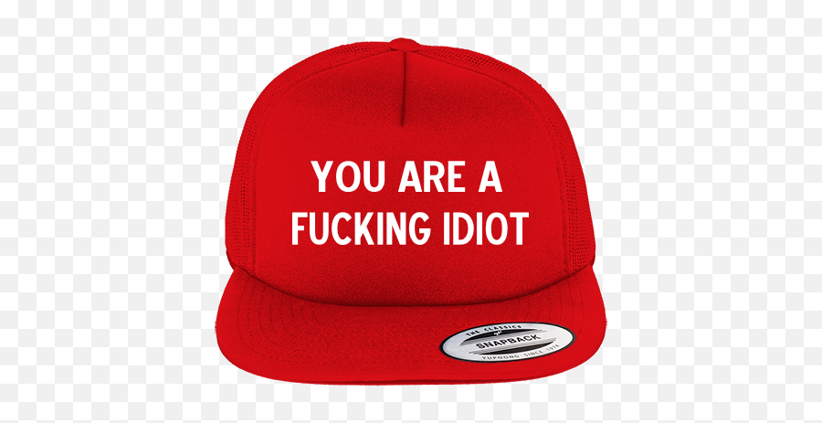 You Are A Fucking Idiot Foam Front Trucker Hat - Transparent Background Make America Great Again Hat Png,Idiot Png
