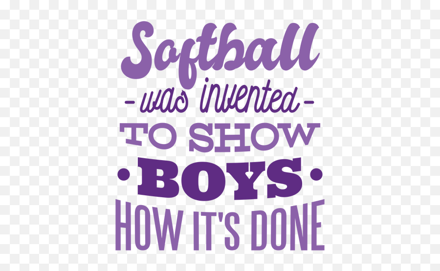 Softball Was Invented To Show Boys How Itu0027s Done Spot Badge - Softball Was Invented To Show Boys How Done Png,Boys Png