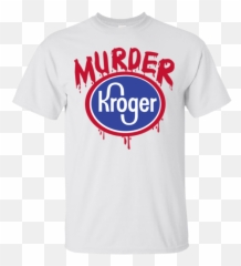 Murder Kroger T - Shirt Unisex Png,Kroger Logo Png