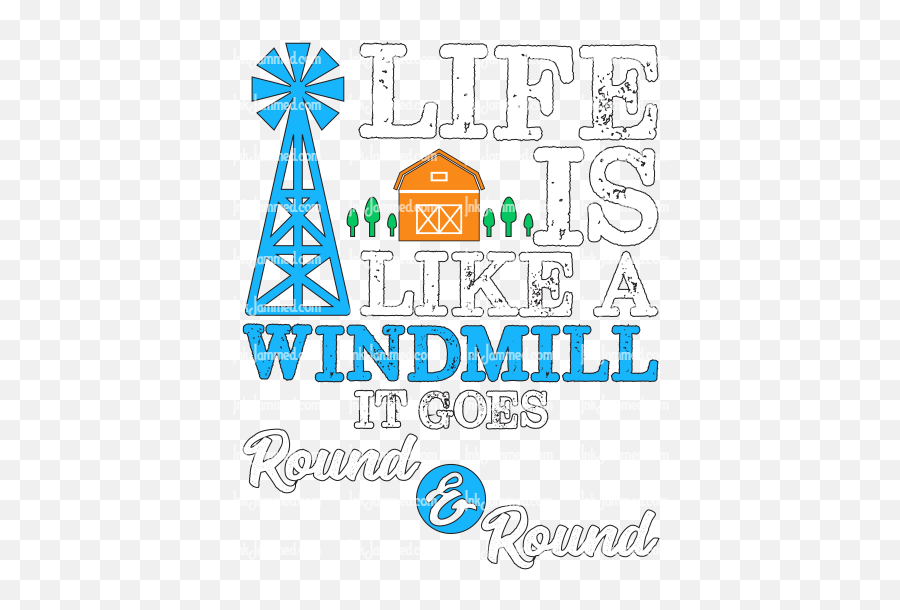Life Is Like A Windmill It Goes Round U0026 - Dot Png,Windmill Png