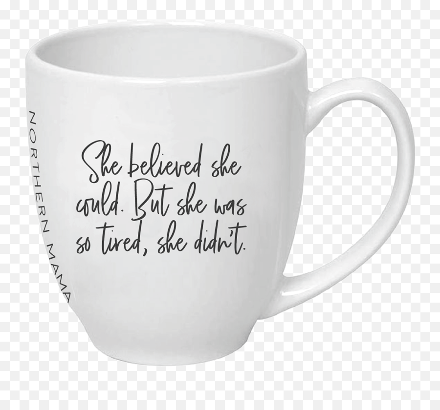 She Believed Could But Was Tired - Mug Coffee Cup Png,Mug Transparent Background