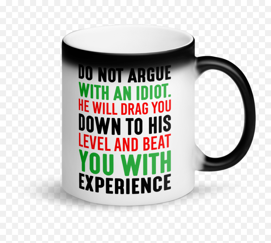 Donu2019t Argue With An Idiot Matte Black Magic Mug - Magic Mug Png,Idiot Png