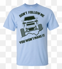 4runner Sr5 Trd Donu0027t Follow Me You Wonu0027t Make It Test - Shirt eBay Lilypichu png