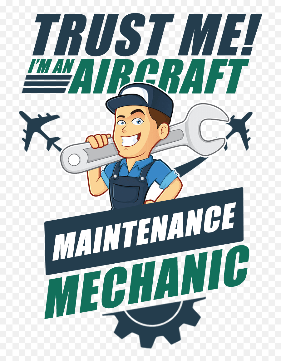 Iu0027m An Aircraft Maintenance Mechanic - Trust Me Im An Aircraft Mechanic Png,Mechanic Png