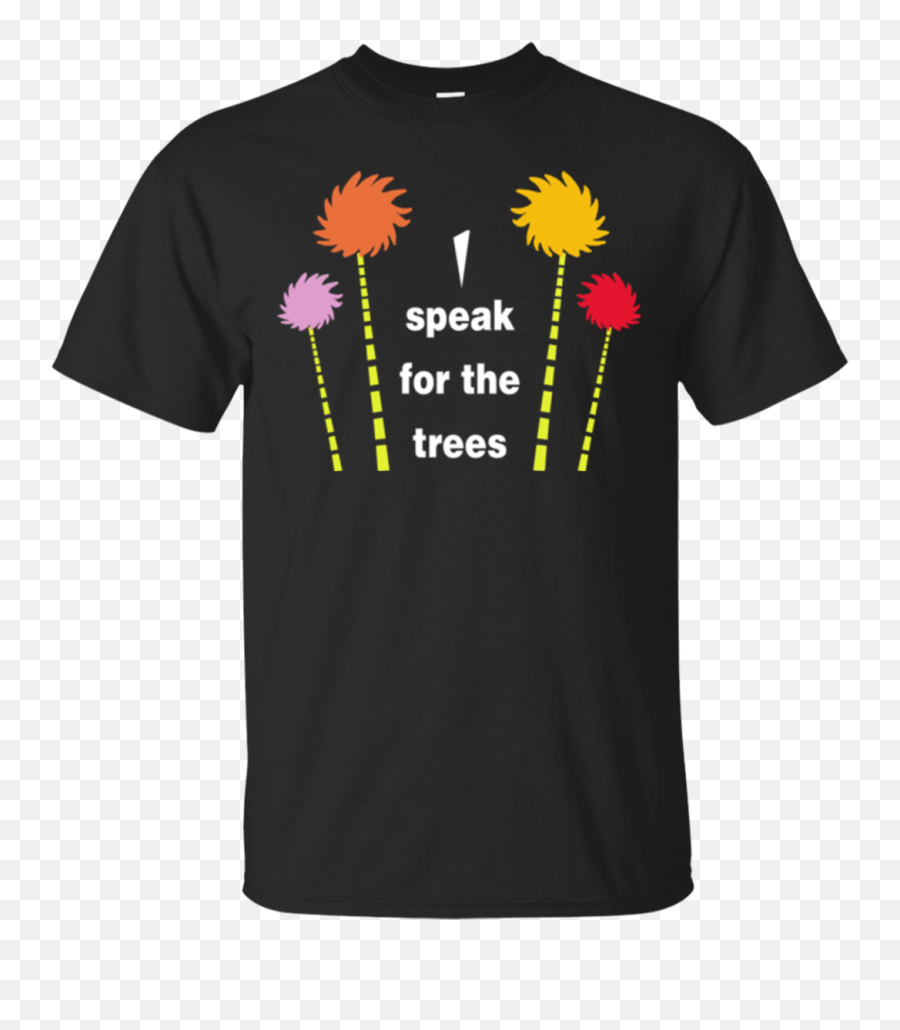 Drseuss The Lorax Shirts I Speak For Trees Hoodies - Harry Potter Aunt Shirt Png,The Lorax Png