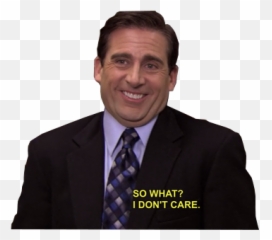 Transparent Michael Scott - So What I Dont Care Michael Scott Png,Michael Scott Png