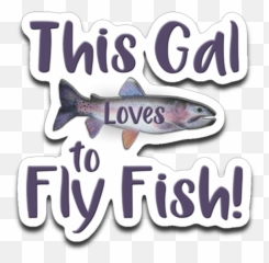 Download This Gal Loves To Fly Fish Rainbow Trout Die - Cut Salmonids Png,Trout Png