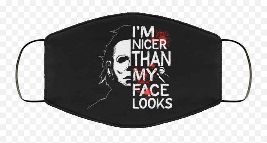 Iu0027m Nicer Than My Face Looks - Halloween Face Mask Michael Myers Washable Reusable Custom Printed Cloth Face Mask Cover For Adult Png,Michael Myers Transparent