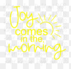 Joy Comes In The Morning Svg - Graphic Design Png,Morning Png