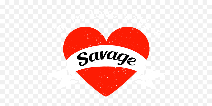 Im In Love With A Savage Big Heart And Banner Kids T - Shirt Language Png,Curious Savage Icon