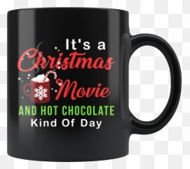 Itu0027s A Christmas Movie And Hot Chocolate Kind Of Day 11oz - Dont Confuse Your Google Search With My Medical Degree Png,Hot Chocolate Transparent