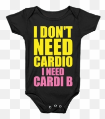 Download I Donu0027t Need Cardio Cardi B Parody Baby - Active Shirt Png,Cardi B Png
