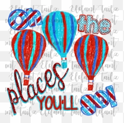 Oh Places Youu0027ll Go Hot Air Balloons In 2020 - png