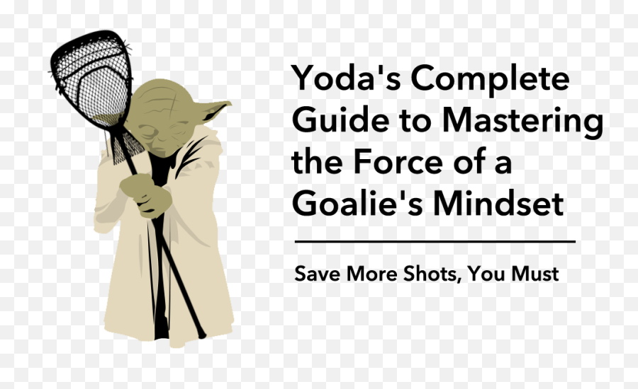 Lacrosse Goalie Mental Training Yodau0027s Guide To Mastering - Girls Lacrosse Goalie Quotes Png,Yoda Transparent
