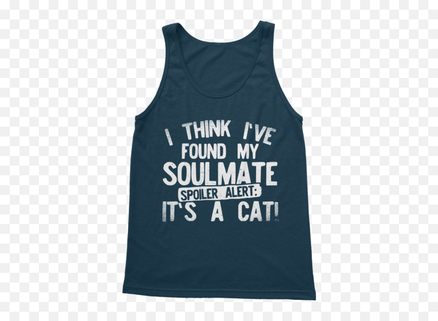 I Think Ive Found My Soulmate Spoiler Alert Its A Cat Classic Womenu0027s Tank Top - Active Tank Png,Spoiler Alert Png