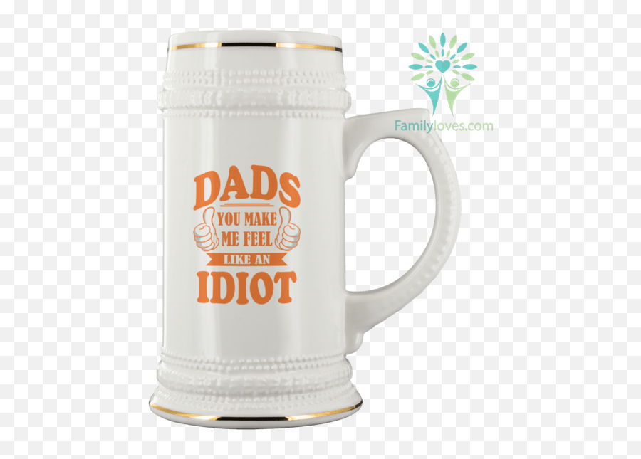 Dads You Make Me Feel Like An Idiot Beer Stein - Familylovescom Serveware Png,Idiot Png