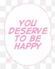 Youdeservetobehappy Tumblr Text Sticker By Lykx - Circle png
