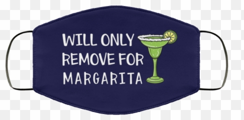 Will Only Remove For Margarita Face Mask - Buckteecom Will Remove For Margarita Mask Png,Margaritas Png