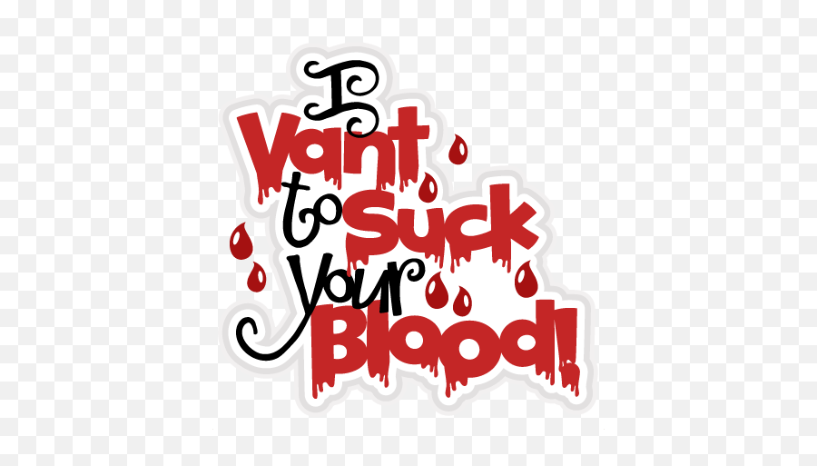 I Vant To Suck Your Blood Svg Scrapbook - Vant To Suck Your Blood Png,Blood Cut Png