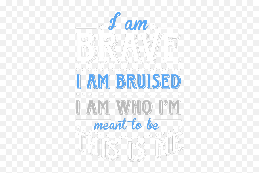 I Am Brave T Shirt - Poster Png,Brave Png