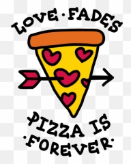 Pizza Emoji - Love Fades Pizza Is Forever Png,Pizza Emoji Png