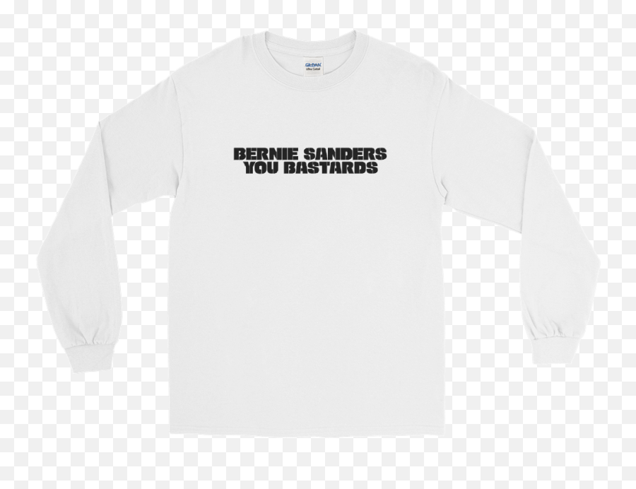 Bernie Sanders You Bastards Long Sleeve White Png