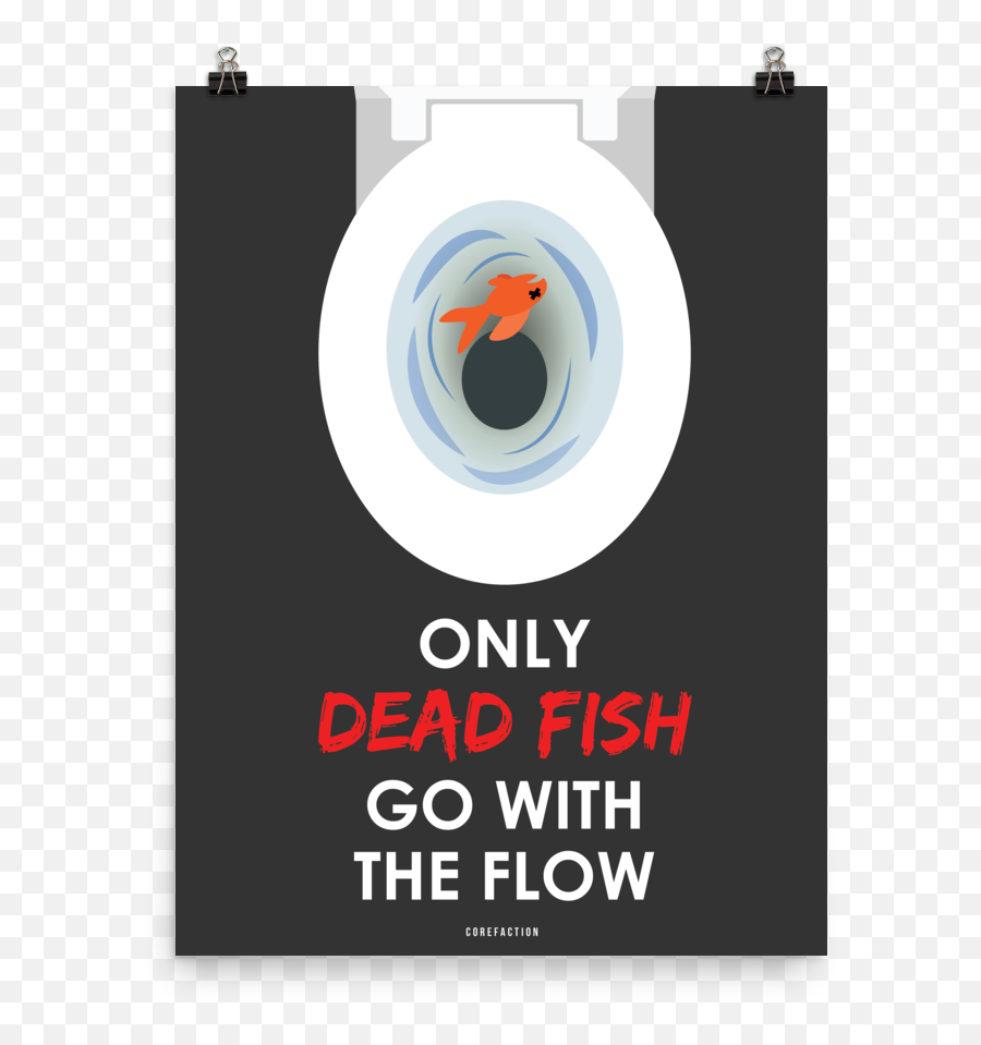 Only Dead Fish Go With The Flow - Poster Png,Dead Fish Png