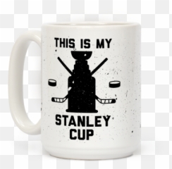 This Is My Stanley Cup Stanleycup Hockey Nhl Coffeemug - Coffee Cup Png,Stanley Cup Png