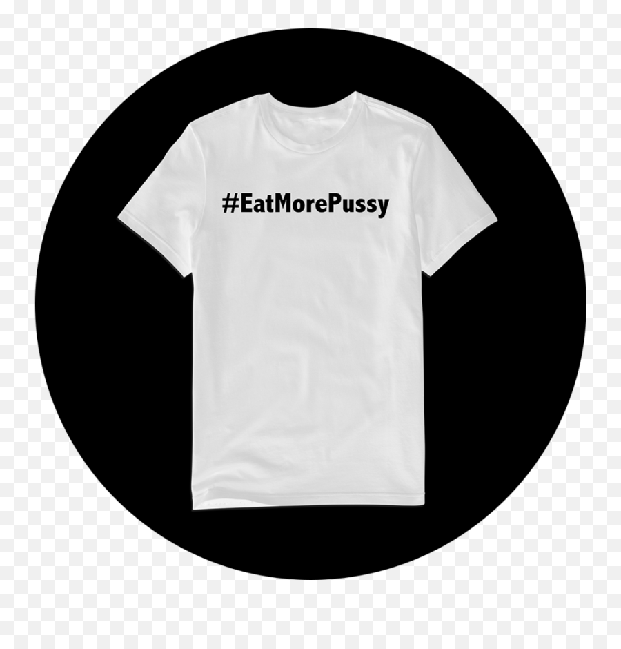 Rs Eatpussy Shirt White Tee Png Image - Circle,White Tee Png