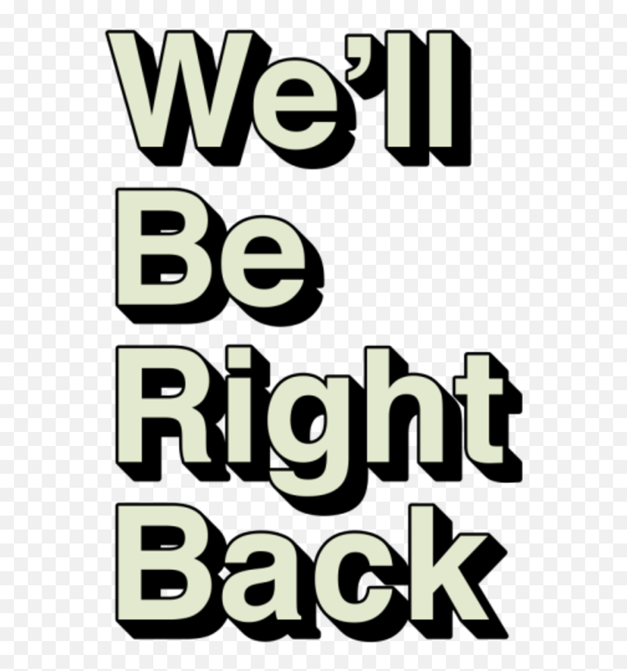 Well Be Right Text With Alpha - We Ll Be Right Back Filter Png,Be Right Back Png