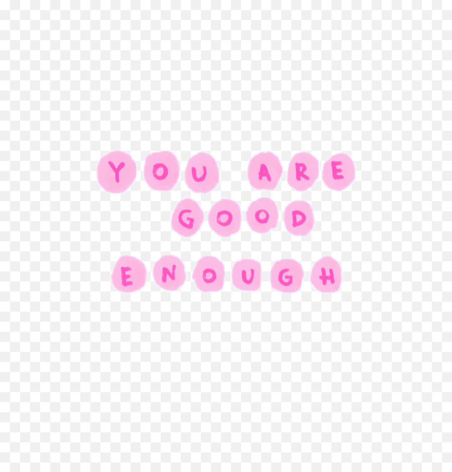 Pink Bubble You Are Good Enough Tumblr Aesthetic Png - Circle,Aesthetic Png Tumblr