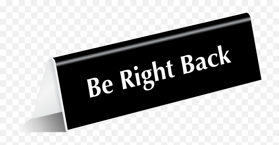 Be Right Back Tabletop Tent Sign Sku - Will Return Shortly Sign Png,Be Right Back Png