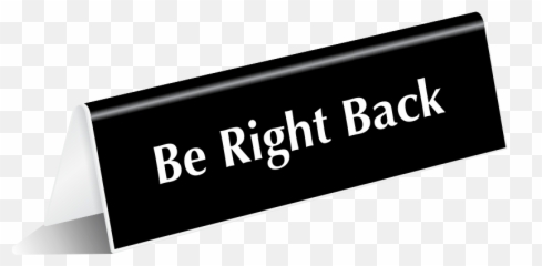 Be Right Back Tabletop Tent Sign Sku - Will Return Shortly Sign Png,Be Right Back Png