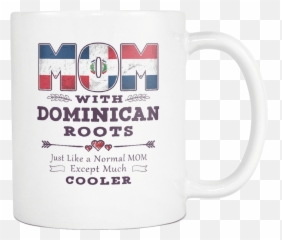 Best Mom Ever With Dominican Roots - Dominican Republic Flag 11oz Funny White Coffee Mug Mothers Day Independence Day Women Men Friends Gift Beer Stein Png,Dominican Flag Png