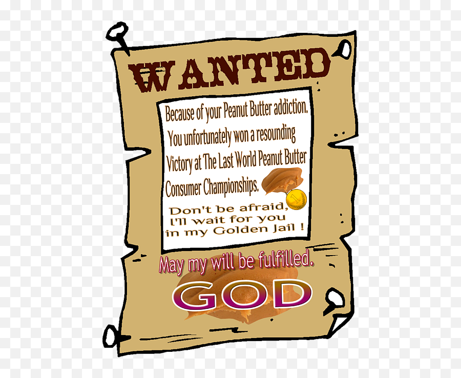 Wanted Because Of Your Peanut Butter Addiction - Humour Peanut Butter Addiction Png,Peanut Butter Jelly Time Buddy Icon
