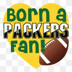 Born A Packers Fan Green Bay - Kick American Football Png,Brewers Packers Badgers Logo
