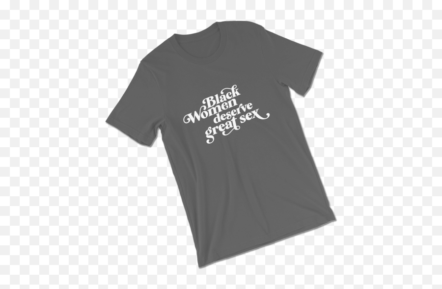 Black Women Deserve Great Sex T - Shirt U2014 Kimbritive Unisex Png,Black T Shirt Png