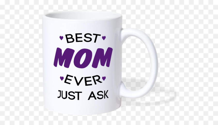 Best Mom Ever Just Ask - Coffee Mug Gifts For Mom Mothers Day Love Holidays Mug Png,Mom Tattoo Png