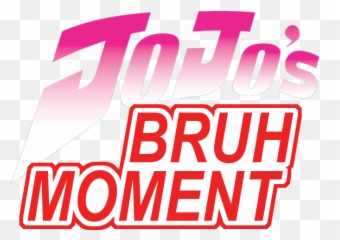 Jojos Bruh Moment - Jojo Bruh Moment Logo Png,Bruh Png