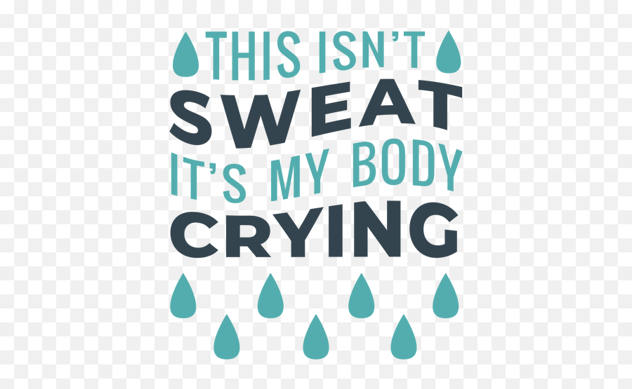 Sweat Is Body Crying Workout Phrase - Dot Png,Sweat Png