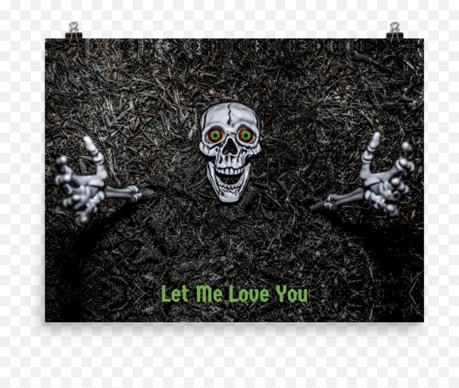 Let Me Love You Creepy Skeleton Reaching From Ground - Poster Creepy Png,Spooky Skeleton Transparent