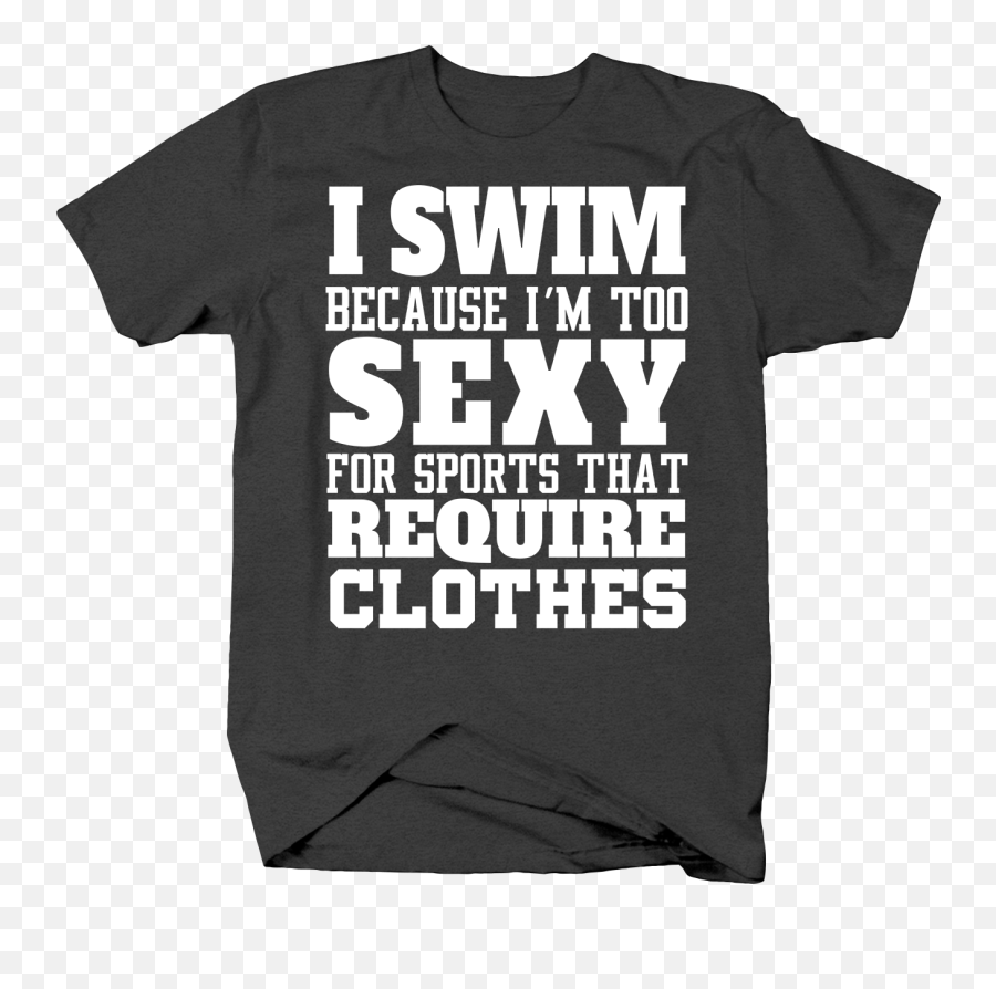 I Swim Too Sexy For Sports That Require Clothes Tshirt Big Men 3xl Dark Gray - Unisex Png,Ben Hogan Icon