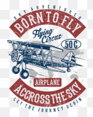 Airplane Born To Fly Across The Sky - Shirt for Sale by Vintage Advertisement png