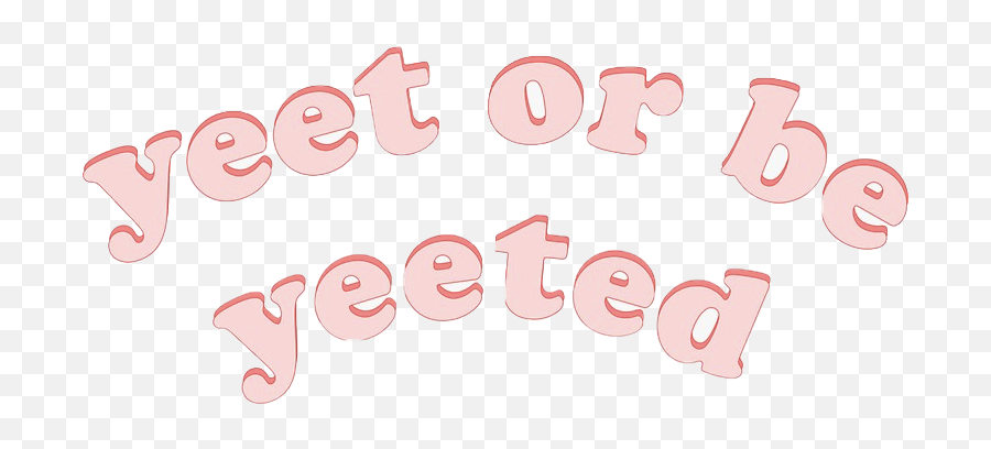Yeet Or Be Yeeted Funny Sticker - Ivory Png,Yeet Png