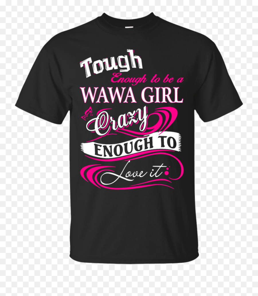 Tough Enough To Be A Wawa Girl T Shirts - Active Shirt Png,Wawa Logo Png